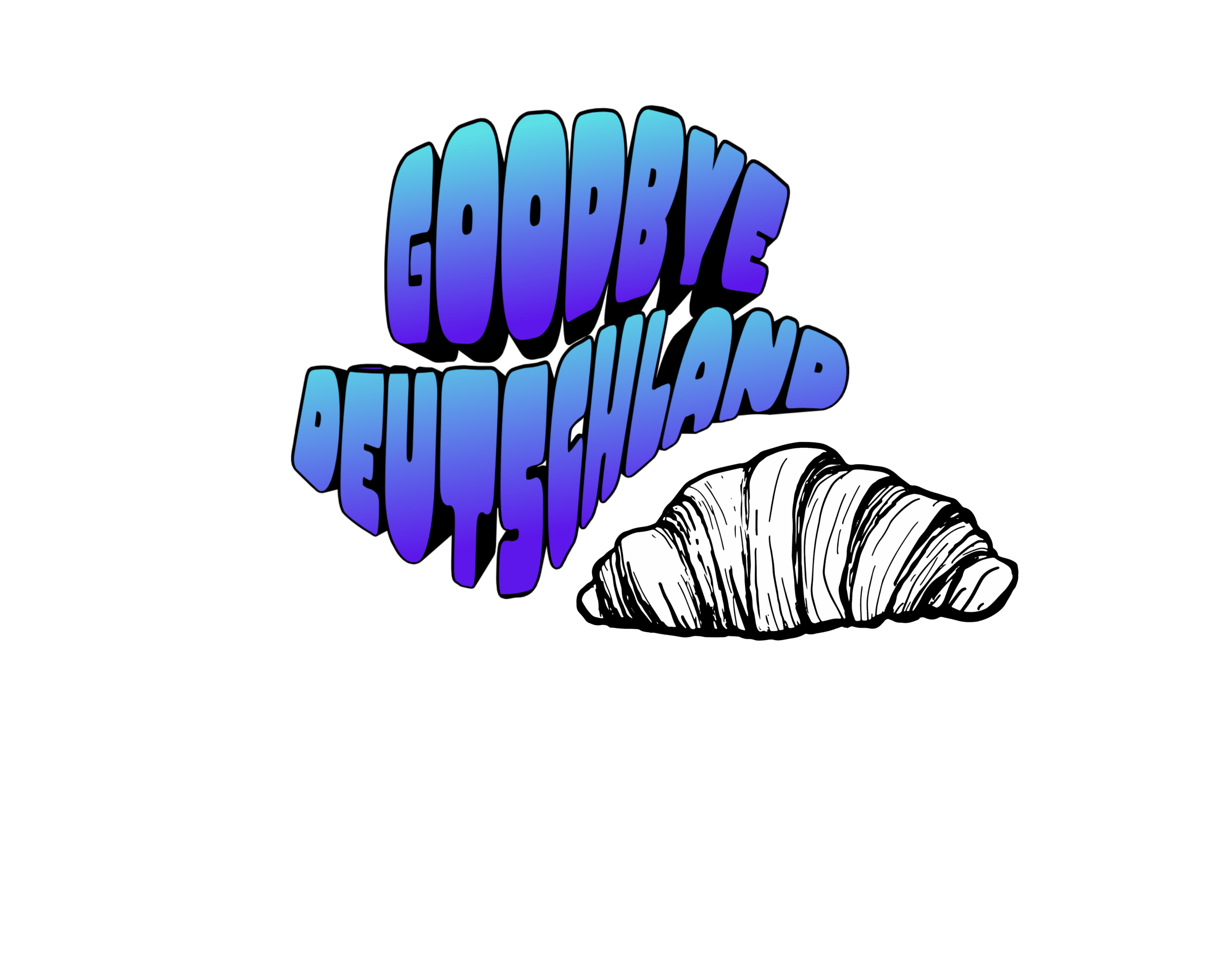 Goodbye Deutschland Croissant 4c